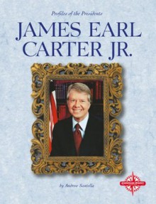 James Earl Carter, Jr. (Profiles of the Presidents) - Andrew Santella