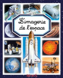 L'imagerie de l'espace (Les imageries) (French Edition) - Émilie Beaumont, Marie-Renée Guilloret, Bernard Alunni, Colette Hus-David