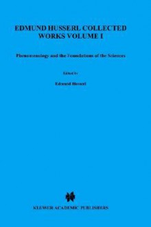 Phenomenology and the Foundations of Science (Collected Works, Vol 1) - Edmund Husserl, Ted Klein, William Pohl