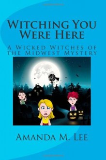 Witching You Were Here - Amanda M. Lee