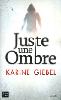 Juste une ombre - Karine Giébel