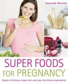 Super Foods for Pregnancy. Susannah Marriott - Marriott, Susannah Marriott