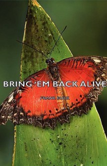 Bring 'em Back Alive - Frank Buck