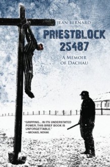 Priestblock 25487: A Memoir of Dachau - Bernard Jean, Zaccheus Press, Royal Robert, Sean Cardinal O'Malley