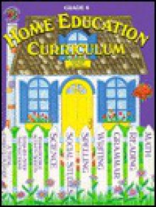 Home Education Curriculum: Grade 6 - Jean Wolff, Mel Fuller, Steve Rogers