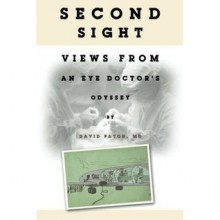 Second Sight: Views from an Eye Doctor's Odyssey - David Paton