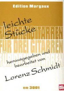 Leichte Stucke Fur Drei Gitarren - Lorenz Schmidt