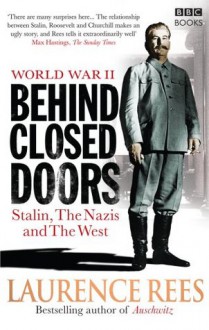 World War Two: Behind Closed Doors: Stalin, the Nazis and the West - Laurence Rees