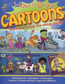 How to Draw Cartoons: An Easy Step-by-Step Guide - Adam Clay