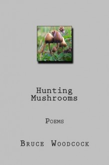 Hunting Mushrooms - Bruce Woodcock