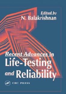 Recent Advances in Life-Testing and Reliability - N. Balakrishnan