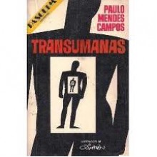 Transumanas - Paulo Mendes Campos