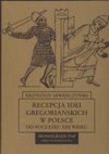 Recepcja idei gregoriańskich w Polsce do początku XXIII wieku - Krzysztof Skwierczyński