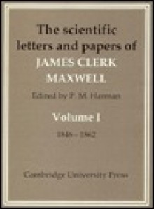 The Scientific Letters And Papers Of James Clerk Maxwell - James Clerk Maxwell