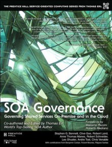 SOA Governance (The Prentice Hall Service Technology Series from Thomas Erl) - Thomas Erl, Stephen G. Bennett, Benjamin Carlyle, Clive Gee, Robert Laird, Anne Thomas Manes, Robert Moores, Andre Tost