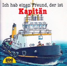 Ich hab einen Freund, der ist Kapitän (Pixi #872) - Susanne Schürmann, Ralf Butschkow