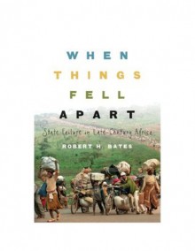 When Things Fell Apart (Cambridge Studies in Comparative Politics) - Robert H. Bates