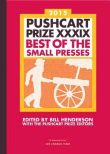 The Pushcart Prize XXXIX: Best of the Small Presses 2015 Edition - Bill Henderson, The Pushcart Prize