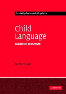 Child Language: Acquisition and Growth - Barbara C. Lust