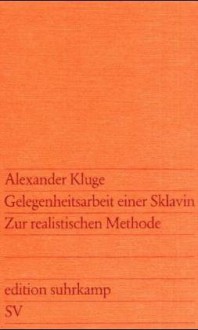 Gelegenheitsarbeit Einer Sklavin: Zur Realistischen Methode - Alexander Kluge