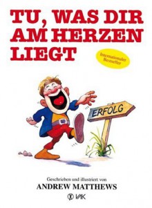 Tu, was dir am Herzen liegt - Andrew Matthews