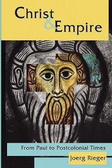 Christ & Empire: From Paul to Postcolonial Times - Joerg Rieger