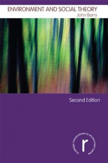 Environment and Social Theory (Routledge Introductions to Environment: Environment and Society Texts) - John Barry