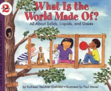 What Is the World Made Of?: All About Solids, Liquids, and Gases - Kathleen Weidner Zoehfeld, Paul Meisel