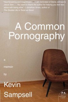 A Common Pornography: A Memoir (P.S.) - Kevin Sampsell