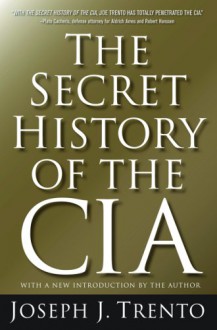 The Secret History of the CIA - Joseph J. Trento