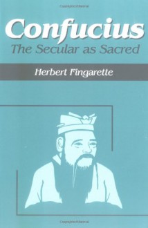 Confucius: The Secular As Sacred (Religious Traditions of the World) - Herbert Fingarette