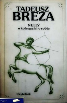 Nelly.O kolegach i o sobie. Wspomnienia i eseje - Tadeusz Breza