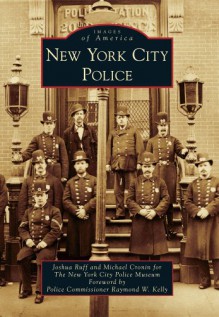 New York City Police (Images of America (Arcadia Publishing)) - Joshua Ruff, Michael Cronin, Raymond W. Kelly