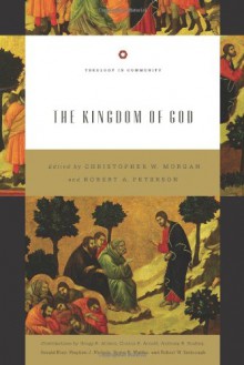 The Kingdom of God (Theology in Community) - Christopher W. Morgan, Robert A. Peterson, Bruce K. Waltke