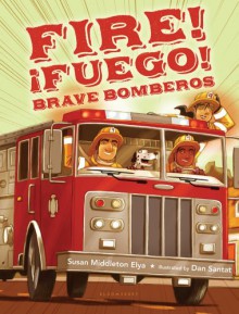 Fire! Fuego! Brave Bomberos - Susan Middleton Elya, Dan Santat