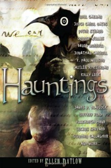 Hauntings - Joyce Carol Oates, Peter Straub, Michael Marshall Smith, Ellen Datlow, Caitlín R. Kiernan, F. Paul Wilson, Pat Cadigan, Kelly Link, Jeffrey Ford, Jonathan Carroll, Terry Dowling, James P. Blaylock, Stephen Gallagher, Elizabeth Hand, Dale Bailey, Adam Nevill, Gemma Files, 