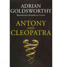 Antony And Cleopatra - Adrian Goldsworthy