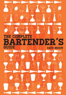 The Complete Bartender's Guide - Dave Broom