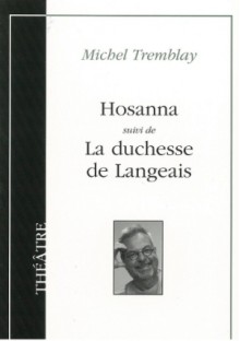 Hosanna; suivi de La duchesse de Langeais - Michel Tremblay