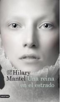 Una reina en el estrado (Ana Bolena) (Thomas Cromwell, #2) - Hilary Mantel