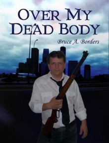 Over My Dead Body - Bruce A. Borders