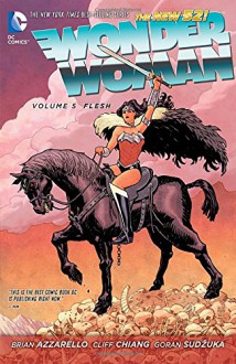 Wonder Woman Vol. 5: Flesh (The New 52) - Brian Azzarello, Cliff Chiang, Goran Sudzuka