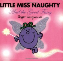 Little Miss Naughty and the Good Fairy (Mr. Men and Little Miss) - Roger Hargreaves, Adam Hargreaves