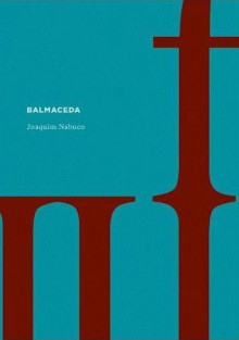 Balmaceda (Coleção prosa do observatório, #4) - Joaquim Nabuco