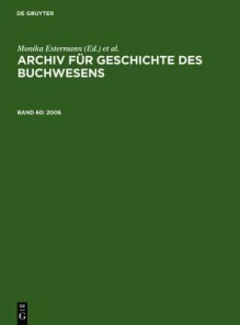 Archiv Fur Geschichte des Buchwesens - Monika Estermann, Ursula Rautenberg, Reinhard Wittmann