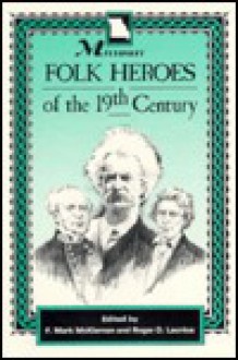 Missouri Folk Heroes Of The 19th Century - F. Mark McKiernan