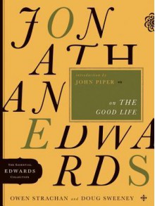 Jonathan Edwards on the Good Life - Owen Strachan