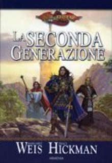 La seconda generazione - Margaret Weis, Tracy Hickman, Anna Tarquino