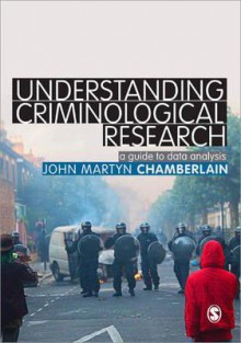 Understanding Criminological Research: A Guide to Data Analysis - John Martyn Chamberlain