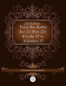 Tafsir Ibn Kathir Juz' 25 (Part 25): Fussilat 47 to Al-Jathiya 37 2nd Edition - Muhammad Saed Abdul-Rahman